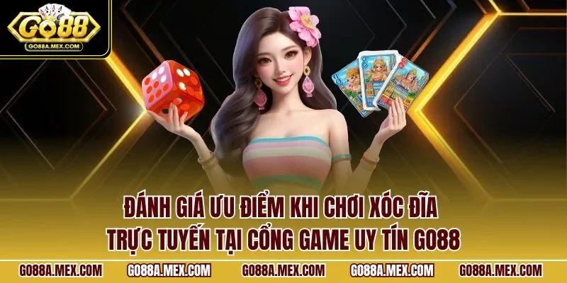 Đánh giá ưu điểm khi chơi xóc đĩa trực tuyến tại cổng game uy tín GO88
