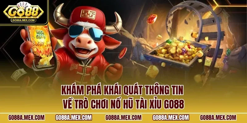 Khám phá khái quát thông tin về trò chơi nổ hũ tài xỉu GO88