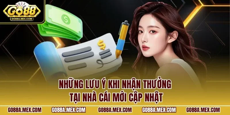 Những lưu ý khi nhận thưởng tại nhà cái mới cập nhật