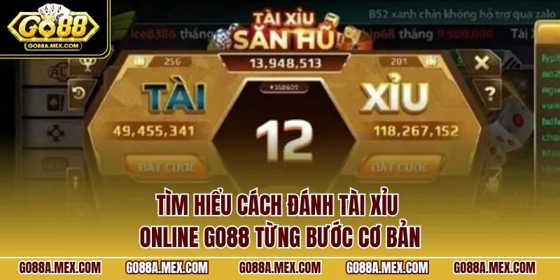 Tìm hiểu cách đánh tài xỉu online GO88 từng bước cơ bản