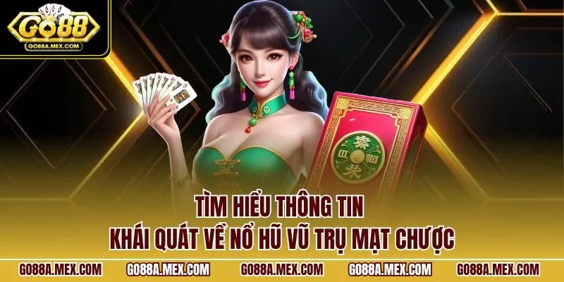 Tìm hiểu thông tin khái quát về nổ hũ vũ trụ mạt chược